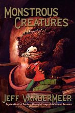 Cover art for Monstrous Creatures: Explorations of Fantasy Through Essays, Articles and Reviews
