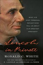 Cover art for Lincoln in Private: What His Most Personal Reflections Tell Us About Our Greatest President