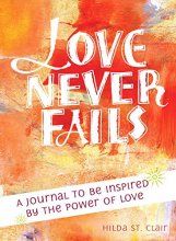 Cover art for Love Never Fails: A Journal to be Inspired by the Power of Love
