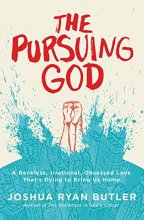 Cover art for The Pursuing God: A Reckless, Irrational, Obsessed Love That's Dying to Bring Us Home