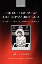 Cover art for The Suffering of the Impassible God: The Dialectics of Patristic Thought (Oxford Early Christian Studies)
