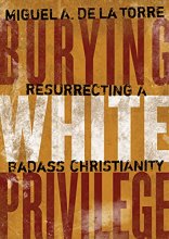 Cover art for Burying White Privilege: Resurrecting a Badass Christianity