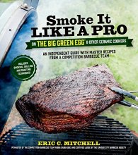 Cover art for Smoke It Like a Pro on the Big Green Egg & Other Ceramic Cookers: An Independent Guide with Master Recipes from a Competition Barbecue Team--Includes Smoking, Grilling and Roasting Techniques