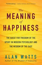 Cover art for The Meaning of Happiness: The Quest for Freedom of the Spirit in Modern Psychology and the Wisdom of the East