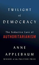 Cover art for Twilight of Democracy: The Seductive Lure of Authoritarianism