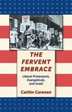 Cover art for The Fervent Embrace: Liberal Protestants, Evangelicals, and Israel
