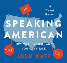 Cover art for Speaking American: How Y'all, Youse, and You Guys Talk: A Visual Guide