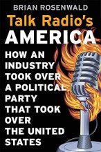Cover art for Talk Radio’s America: How an Industry Took Over a Political Party That Took Over the United States