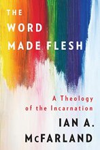 Cover art for The Word Made Flesh: A Theology of the Incarnation
