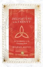 Cover art for Delighting in the Trinity: An Introduction to the Christian Faith (The IVP Signature Collection)
