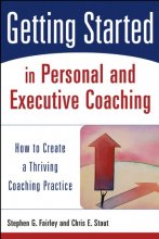 Cover art for Getting Started in Personal and Executive Coaching: How to Create a Thriving Coaching Practice