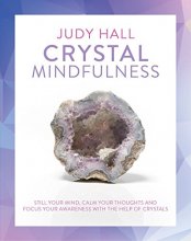 Cover art for Crystal Mindfulness: Still Your Mind, Calm Your Thoughts and Focus Your Awareness with the Help of Crystals