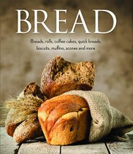 Cover art for Bread: Breads, Rolls, Coffee Cakes, Quick Breads, Biscuits, Muffins, Scones and More