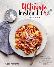 Cover art for The Ultimate Instant Pot Cookbook: 200 Deliciously Simple Recipes for Your Electric Pressure Cooker