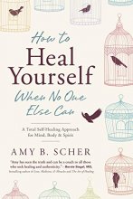 Cover art for How to Heal Yourself When No One Else Can: A Total Self-Healing Approach for Mind, Body, and Spirit