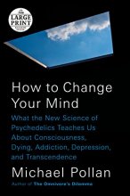 Cover art for How to Change Your Mind: What the New Science of Psychedelics Teaches Us About Consciousness, Dying, Addiction, Depression, and Transcendence (Random House Large Print)