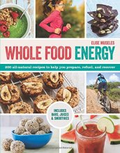 Cover art for Whole Food Energy: 200 All Natural Recipes to Help You Prepare, Refuel, and Recover