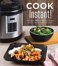 Cover art for Cook Instant!: More Than 115 Quick & Easy Recipes for Your Electric Pressure Cooker