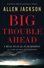 Cover art for Big Trouble Ahead: A Real Plan for Flourishing in a Time of Fear and Deception