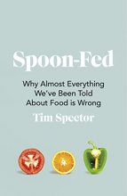 Cover art for Spoon-Fed: Why Almost Everything We’ve Been Told About Food is Wrong
