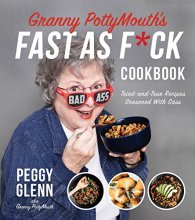 Cover art for Granny PottyMouth’s Fast as F*ck Cookbook: Tried and True Recipes Seasoned with Sass