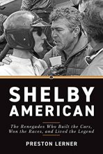 Cover art for Shelby American: The Renegades Who Built the Cars, Won the Races, and Lived the Legend