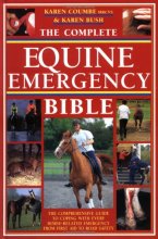 Cover art for The Complete Equine Emergency Bible: The Comprehensive Guide To Coping With Every Horse-Related Emergency From First Aid To Road Safety