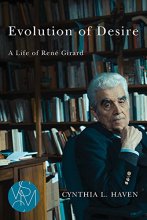 Cover art for Evolution of Desire: A Life of René Girard (Studies in Violence, Mimesis & Culture)