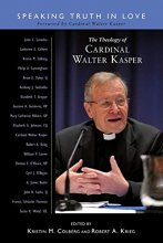Cover art for The Theology of Cardinal Walter Kasper: Speaking Truth in Love