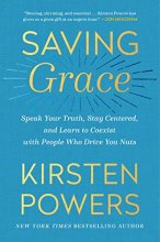 Cover art for Saving Grace: Speak Your Truth, Stay Centered, and Learn to Coexist with People Who Drive You Nuts