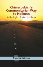 Cover art for Chiara Lubich's Communitarian Way to Holiness in the Light of John 17:11b-19