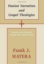 Cover art for Passion Narratives and Gospel Theologies: Interpreting the Synoptics Through Their Passion Stories