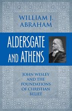 Cover art for Aldersgate and Athens: John Wesley and the Foundations of Christian Belief