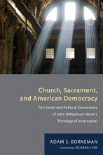 Cover art for Church, Sacrament, and American Democracy: The Social and Political Dimensions of John Williamson Nevin's Theology of Incarnation