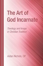 Cover art for The Art of God Incarnate: Theology and Image in Christian Tradition