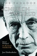 Cover art for The Paradox of Church and World: Selected Writings of H. Richard Niebuhr