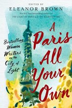 Cover art for A Paris All Your Own: Bestselling Women Writers on the City of Light
