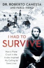 Cover art for I Had to Survive: How a Plane Crash in the Andes Inspired My Calling to Save Lives