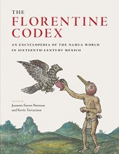 Cover art for The Florentine Codex: An Encyclopedia of the Nahua World in Sixteenth-Century Mexico