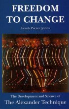 Cover art for Freedom to Change : The Development and Science of the Alexander Technique