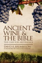 Cover art for Ancient Wine and the Bible: The Case for Abstinence