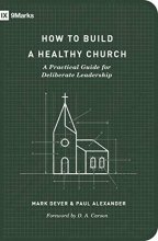 Cover art for How to Build a Healthy Church: A Practical Guide for Deliberate Leadership (Second Edition) (9Marks)