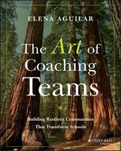 Cover art for The Art of Coaching Teams: Building Resilient Communities that Transform Schools