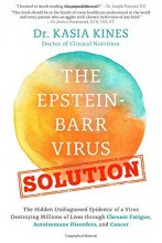 Cover art for The Epstein-Barr Virus Solution: The Hidden Undiagnosed Epidemic of a Virus Destroying Millions of Lives through Chronic Fatigue, Autoimmune Disorders and Cancer