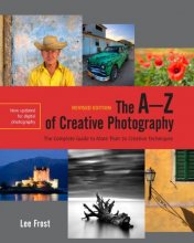 Cover art for The A-Z of Creative Photography, Revised Edition: A Complete Guide to More than 70 Creative Techniques