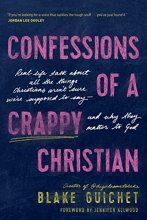 Cover art for Confessions of a Crappy Christian: Real-Life Talk about All the Things Christians Aren’t Sure We’re Supposed to Say--and Why They Matter to God