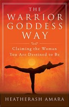 Cover art for The Warrior Goddess Way: Claiming the Woman You Are Destined to Be (Warrior Goddess Training)