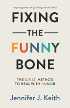Cover art for Fixing the Funny Bone: The G.R.I.T. Method to Heal with Humor