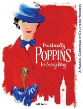 Cover art for Practically Poppins in Every Way: A Magical Carpetbag of Countless Wonders (Disney Editions Deluxe (Film))