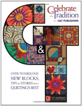 Cover art for Celebrate the Tradition with C & T Publishing: Over 70 Fabulous New Blocks, Tips & Stories from Quilting's Best